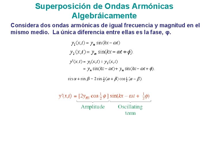 Superposición de Ondas Armónicas Algebráicamente Considera dos ondas armónicas de igual frecuencia y magnitud