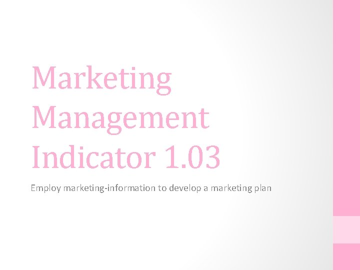 Marketing Management Indicator 1. 03 Employ marketing-information to develop a marketing plan 