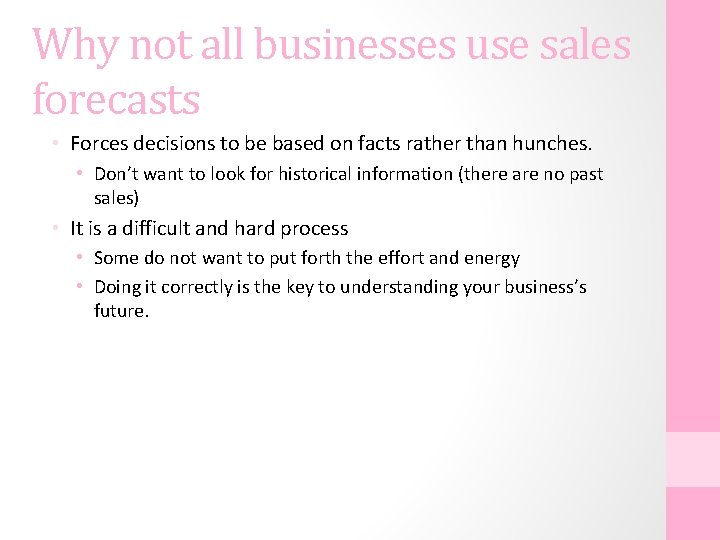 Why not all businesses use sales forecasts • Forces decisions to be based on