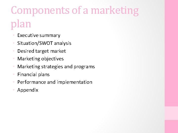 Components of a marketing plan • • Executive summary Situation/SWOT analysis Desired target market