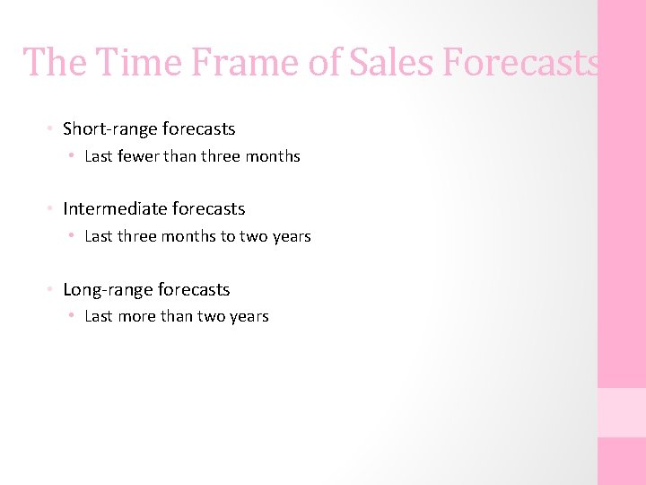 The Time Frame of Sales Forecasts • Short-range forecasts • Last fewer than three