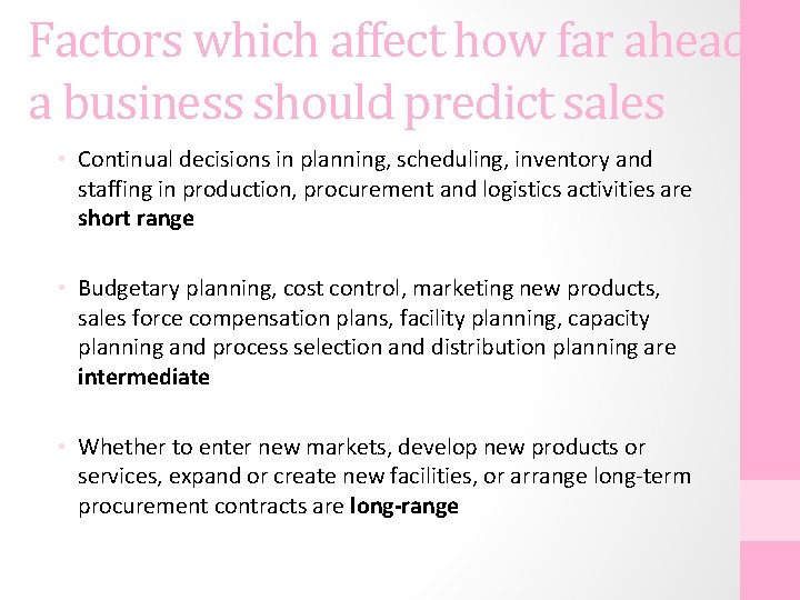 Factors which affect how far ahead a business should predict sales • Continual decisions