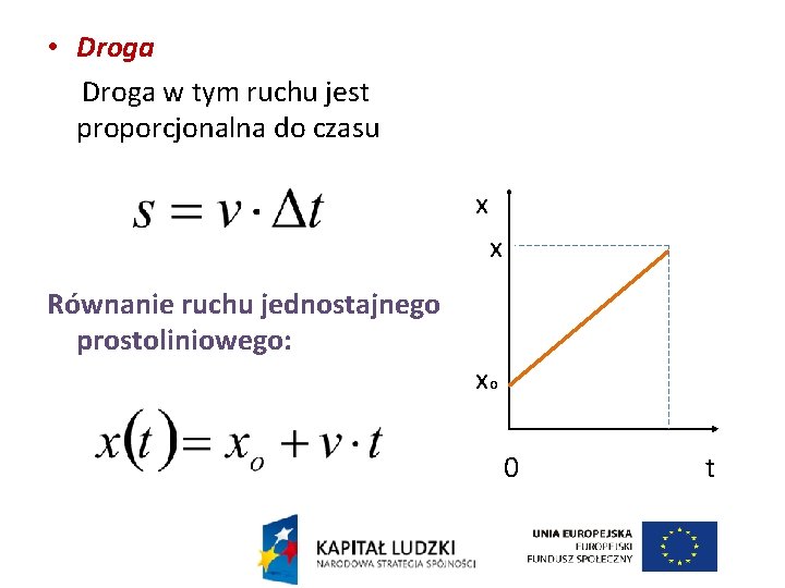  • Droga w tym ruchu jest proporcjonalna do czasu x x Równanie ruchu