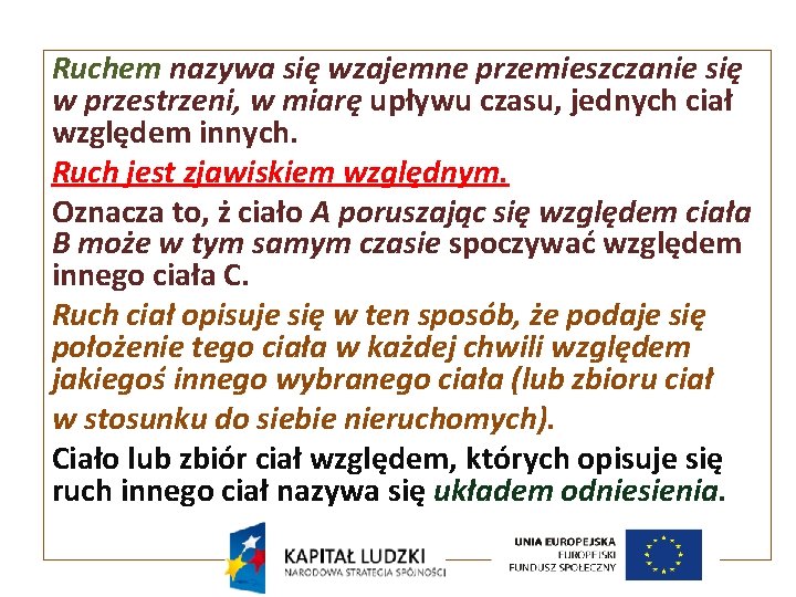 Ruchem nazywa się wzajemne przemieszczanie się w przestrzeni, w miarę upływu czasu, jednych ciał