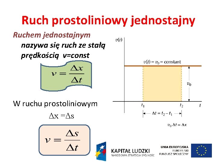 Ruch prostoliniowy jednostajny Ruchem jednostajnym nazywa się ruch ze stałą prędkością v=const W ruchu