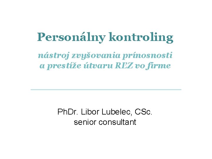 Personálny kontroling nástroj zvyšovania prínosnosti a prestíže útvaru RĽZ vo firme Ph. Dr. Libor