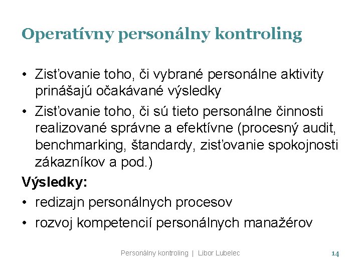 Operatívny personálny kontroling • Zisťovanie toho, či vybrané personálne aktivity prinášajú očakávané výsledky •