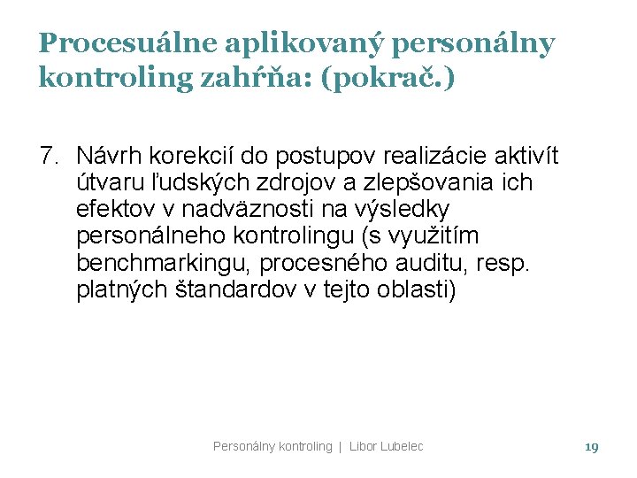 Procesuálne aplikovaný personálny kontroling zahŕňa: (pokrač. ) 7. Návrh korekcií do postupov realizácie aktivít