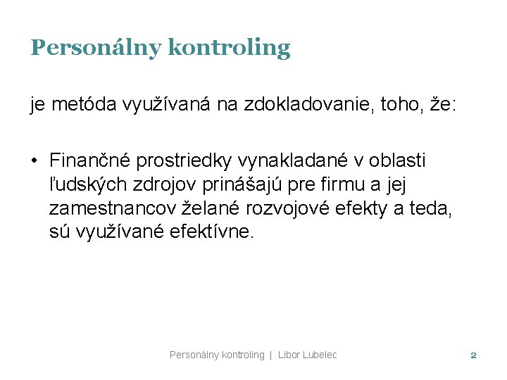 Personálny kontroling je metóda využívaná na zdokladovanie, toho, že: • Finančné prostriedky vynakladané v