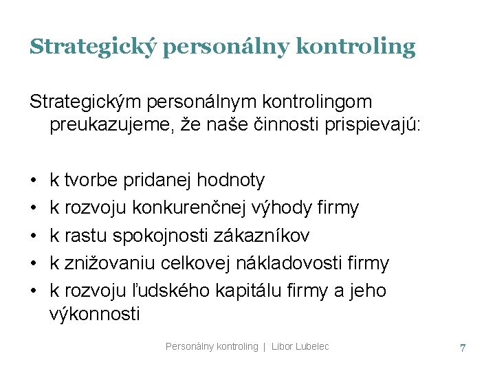 Strategický personálny kontroling Strategickým personálnym kontrolingom preukazujeme, že naše činnosti prispievajú: • • •