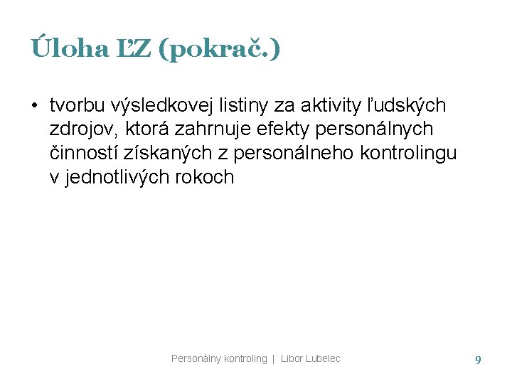 Úloha ĽZ (pokrač. ) • tvorbu výsledkovej listiny za aktivity ľudských zdrojov, ktorá zahrnuje