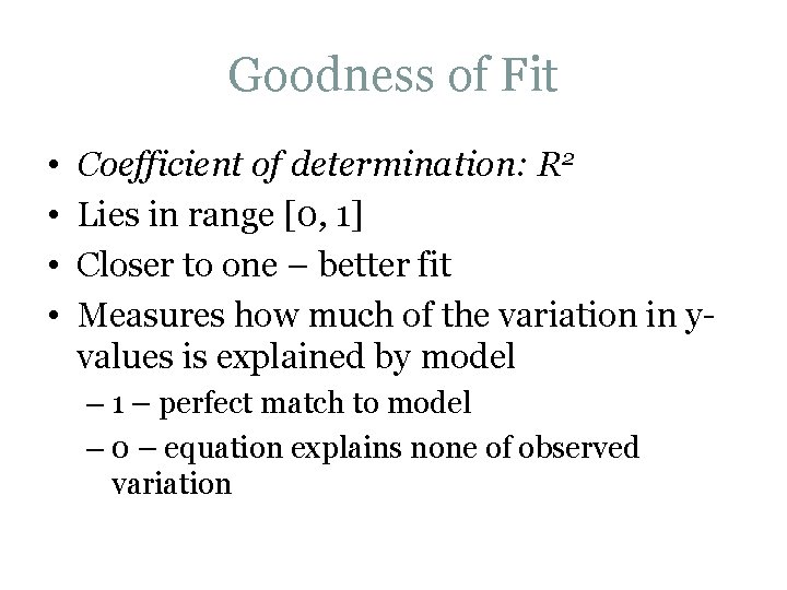 Goodness of Fit • • Coefficient of determination: R 2 Lies in range [0,