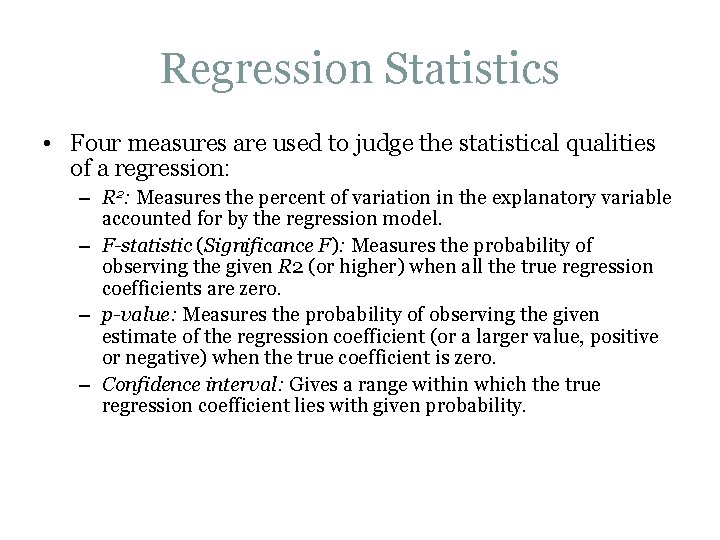 Regression Statistics • Four measures are used to judge the statistical qualities of a