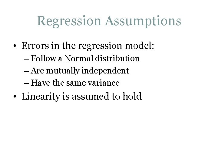 Regression Assumptions • Errors in the regression model: – Follow a Normal distribution –