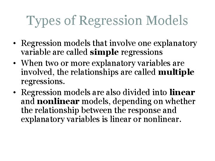 Types of Regression Models • Regression models that involve one explanatory variable are called