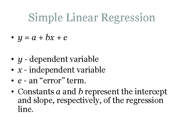 Simple Linear Regression • y = a + bx + e • • y