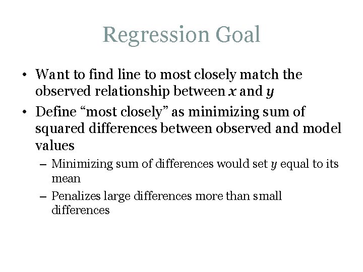 Regression Goal • Want to find line to most closely match the observed relationship