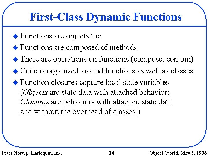 First-Class Dynamic Functions u Functions are objects too u Functions are composed of methods