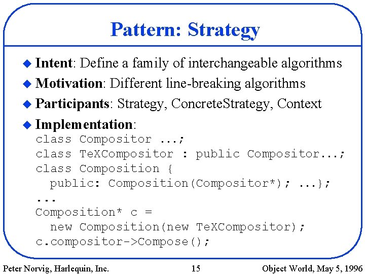 Pattern: Strategy u Intent: Define a family of interchangeable algorithms u Motivation: Different line-breaking