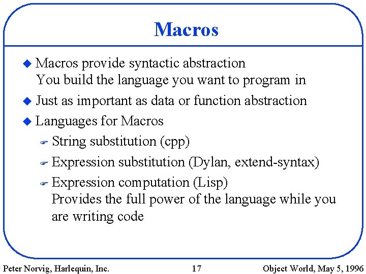 Macros u Macros provide syntactic abstraction You build the language you want to program