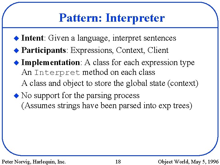 Pattern: Interpreter u Intent: Given a language, interpret sentences u Participants: Expressions, Context, Client