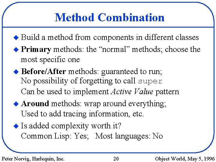 Method Combination u Build a method from components in different classes u Primary methods: