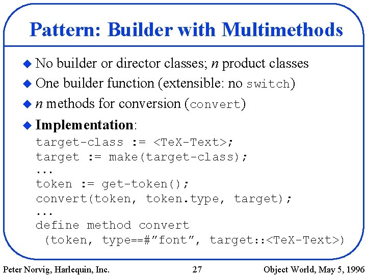 Pattern: Builder with Multimethods u No builder or director classes; n product classes u