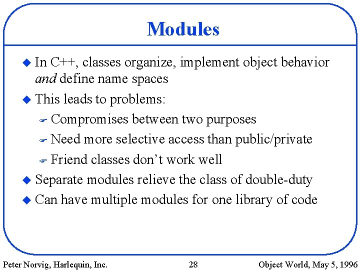 Modules u In C++, classes organize, implement object behavior and define name spaces u