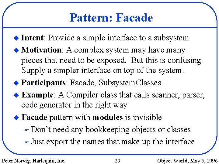 Pattern: Facade u Intent: Provide a simple interface to a subsystem u Motivation: A