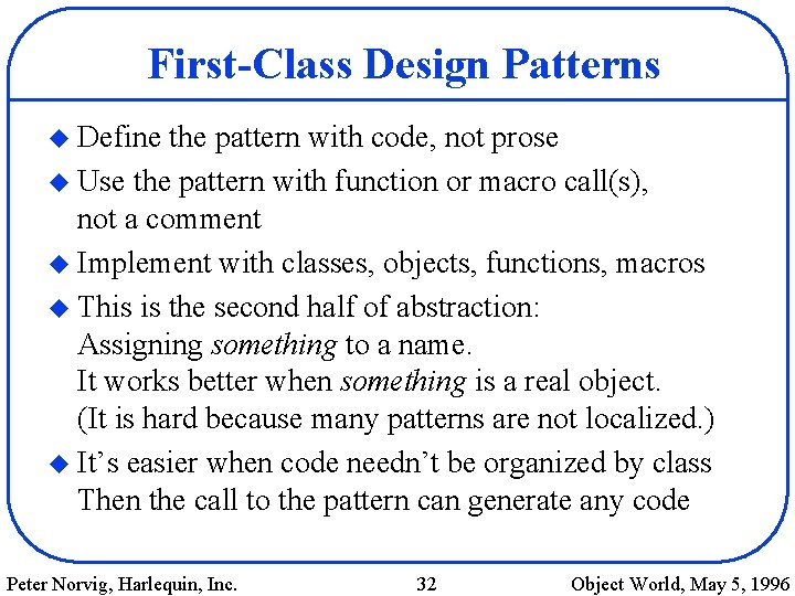 First-Class Design Patterns u Define the pattern with code, not prose u Use the