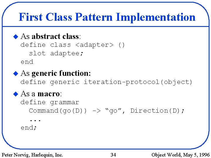 First Class Pattern Implementation u As abstract class: define class <adapter> () slot adaptee;