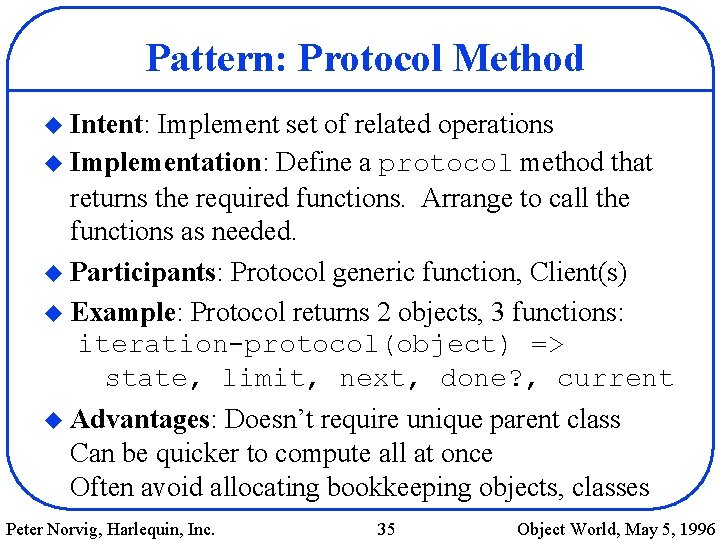 Pattern: Protocol Method u Intent: Implement set of related operations u Implementation: Define a