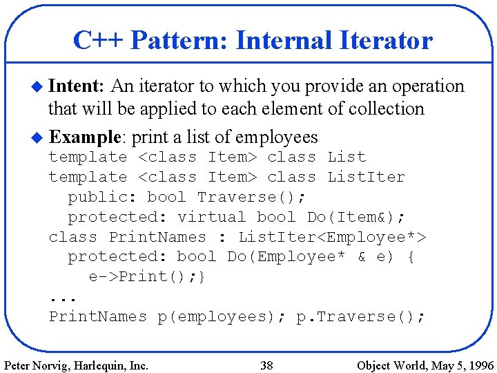 C++ Pattern: Internal Iterator u Intent: An iterator to which you provide an operation