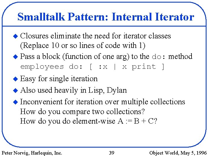 Smalltalk Pattern: Internal Iterator u Closures eliminate the need for iterator classes (Replace 10