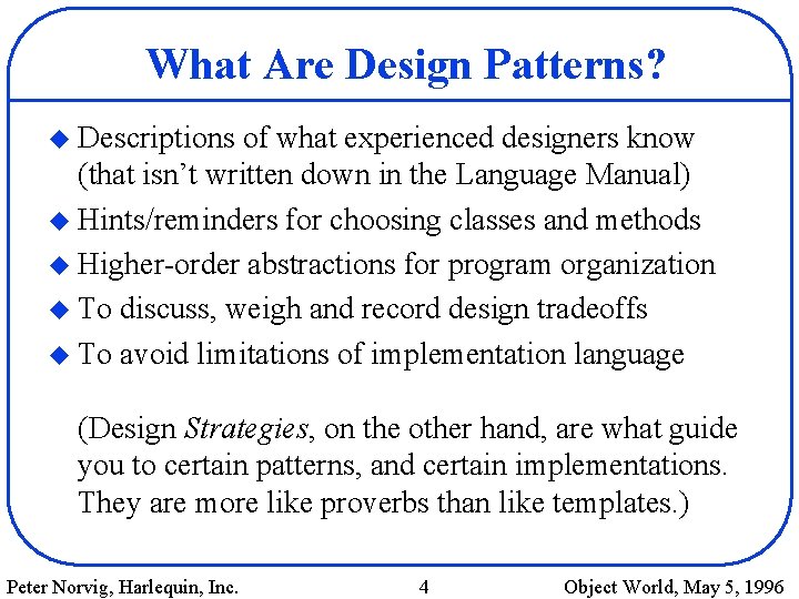 What Are Design Patterns? u Descriptions of what experienced designers know (that isn’t written