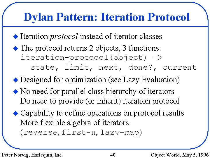 Dylan Pattern: Iteration Protocol u Iteration protocol instead of iterator classes u The protocol