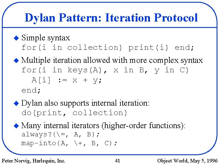 Dylan Pattern: Iteration Protocol u Simple syntax for(i in collection) print(i) end; u Multiple