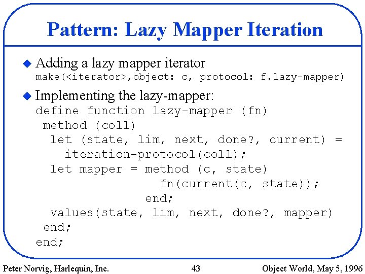 Pattern: Lazy Mapper Iteration u Adding a lazy mapper iterator make(<iterator>, object: c, protocol: