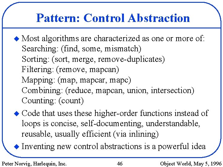 Pattern: Control Abstraction u Most algorithms are characterized as one or more of: Searching: