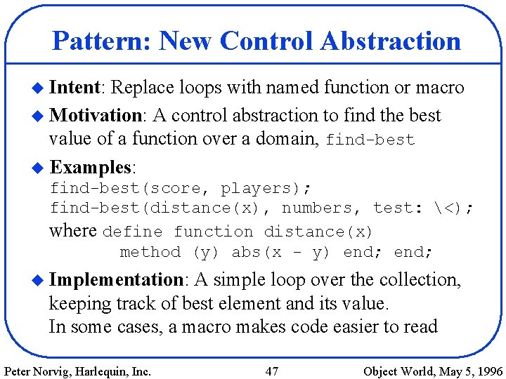 Pattern: New Control Abstraction u Intent: Replace loops with named function or macro u