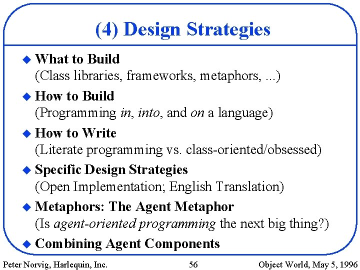 (4) Design Strategies u What to Build (Class libraries, frameworks, metaphors, . . .