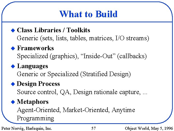 What to Build u Class Libraries / Toolkits Generic (sets, lists, tables, matrices, I/O