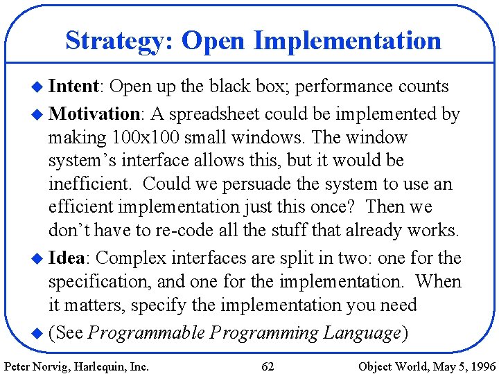 Strategy: Open Implementation u Intent: Open up the black box; performance counts u Motivation: