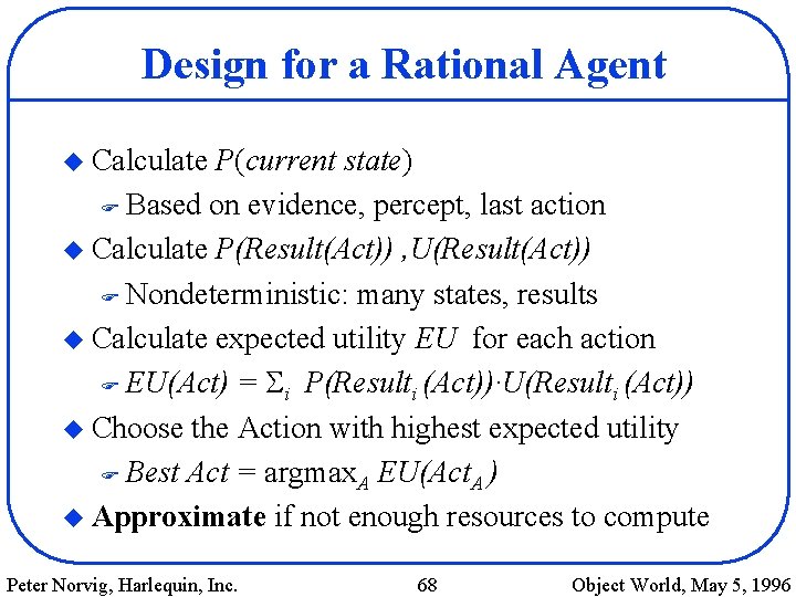Design for a Rational Agent u Calculate P(current state) F Based on evidence, percept,