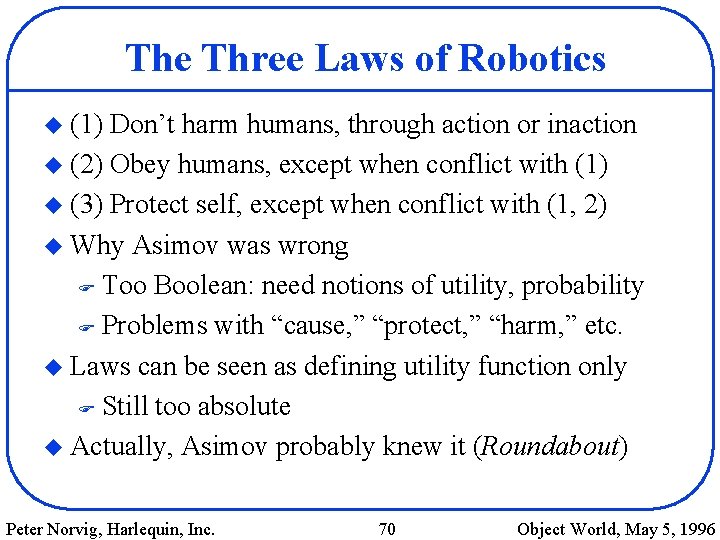 The Three Laws of Robotics u (1) Don’t harm humans, through action or inaction