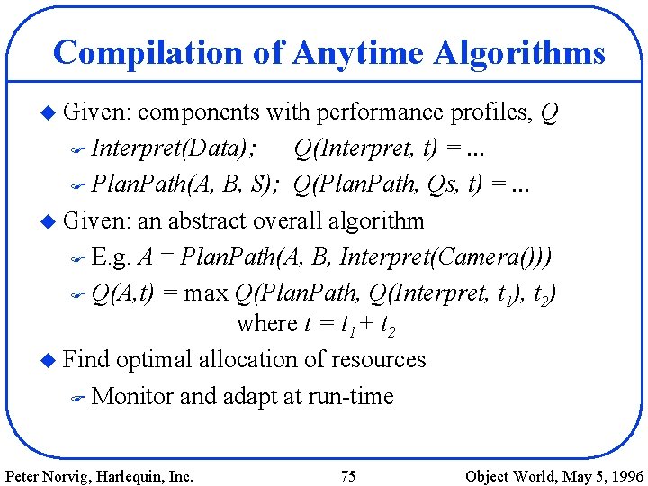 Compilation of Anytime Algorithms u Given: components with performance profiles, Q F Interpret(Data); Q(Interpret,
