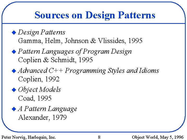 Sources on Design Patterns u Design Patterns Gamma, Helm, Johnson & Vlissides, 1995 u