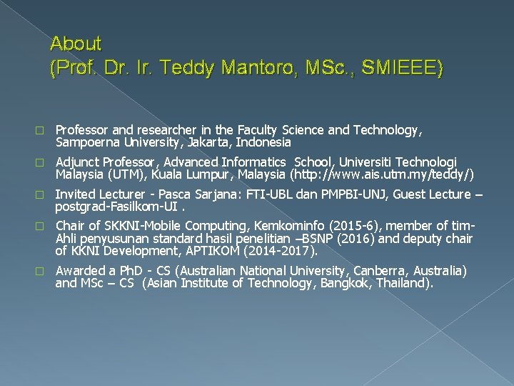 About (Prof. Dr. Ir. Teddy Mantoro, MSc. , SMIEEE) � Professor and researcher in