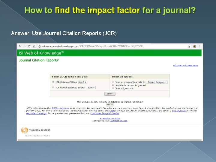 How to find the impact factor for a journal? Answer: Use Journal Citation Reports