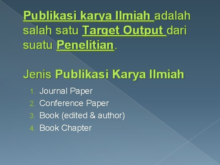 Publikasi karya Ilmiah adalah satu Target Output dari suatu Penelitian. Jenis Publikasi Karya Ilmiah